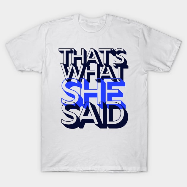 That's what she said T-Shirt by Kamaloca